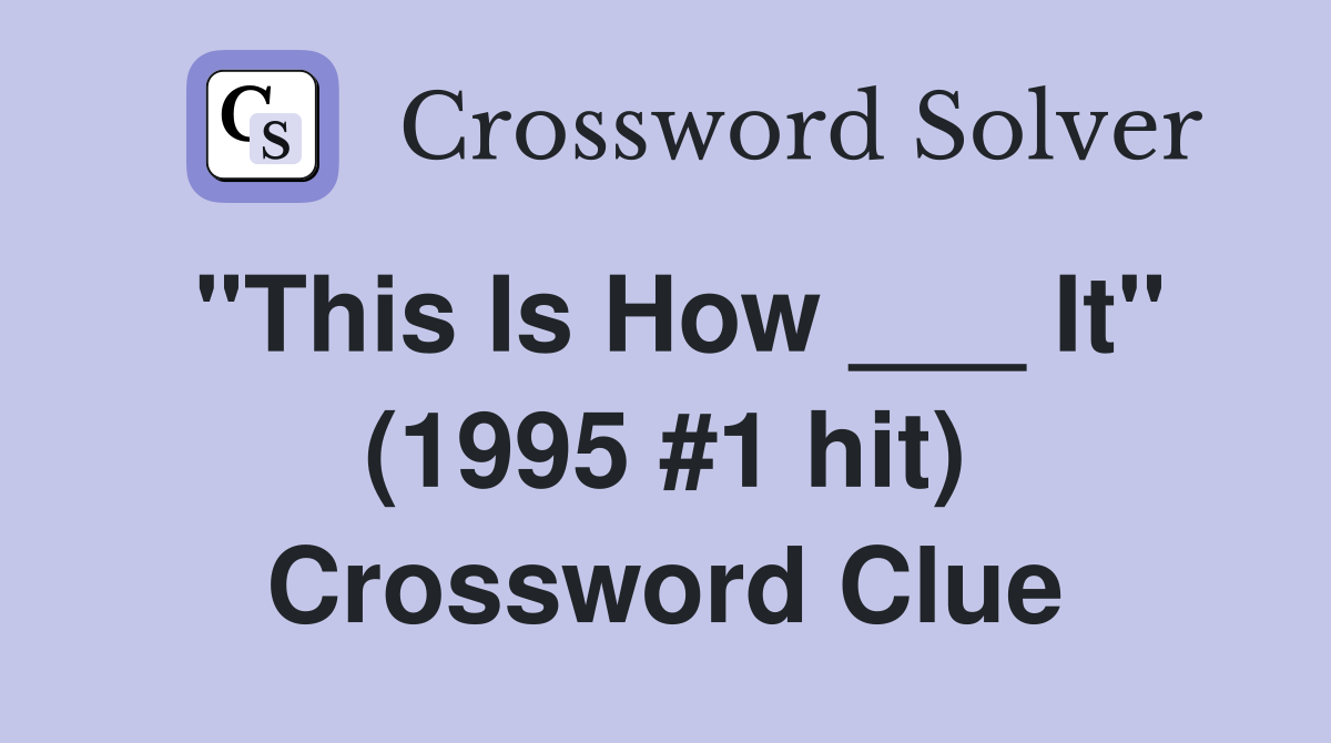 "This Is How ___ It" (1995 #1 hit) Crossword Clue