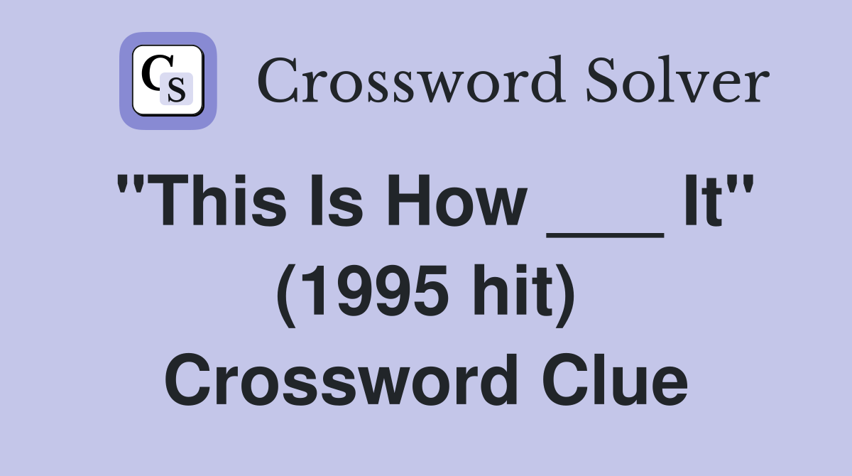 "This Is How ___ It" (1995 hit) Crossword Clue