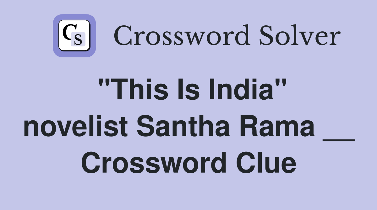 "This Is India" novelist Santha Rama __ Crossword Clue
