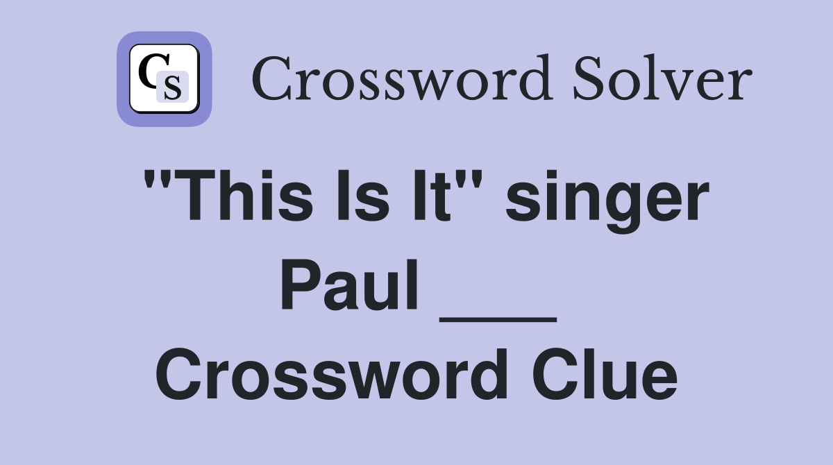 "This Is It" singer Paul ___ Crossword Clue