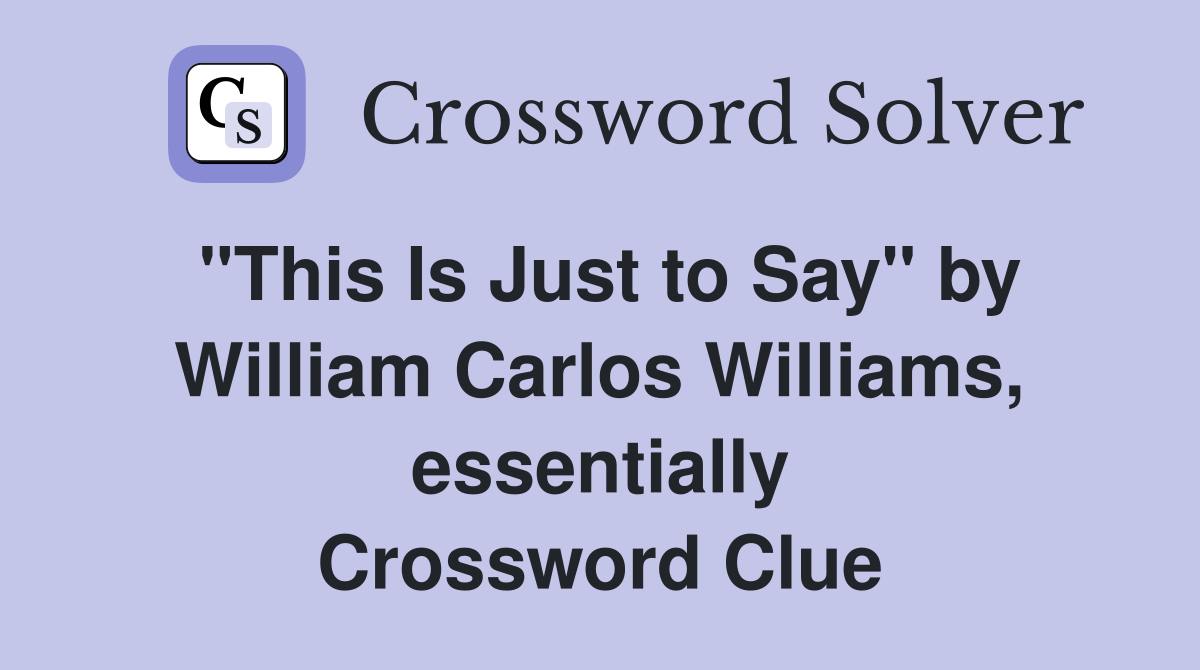 "This Is Just to Say" by William Carlos Williams, essentially Crossword Clue