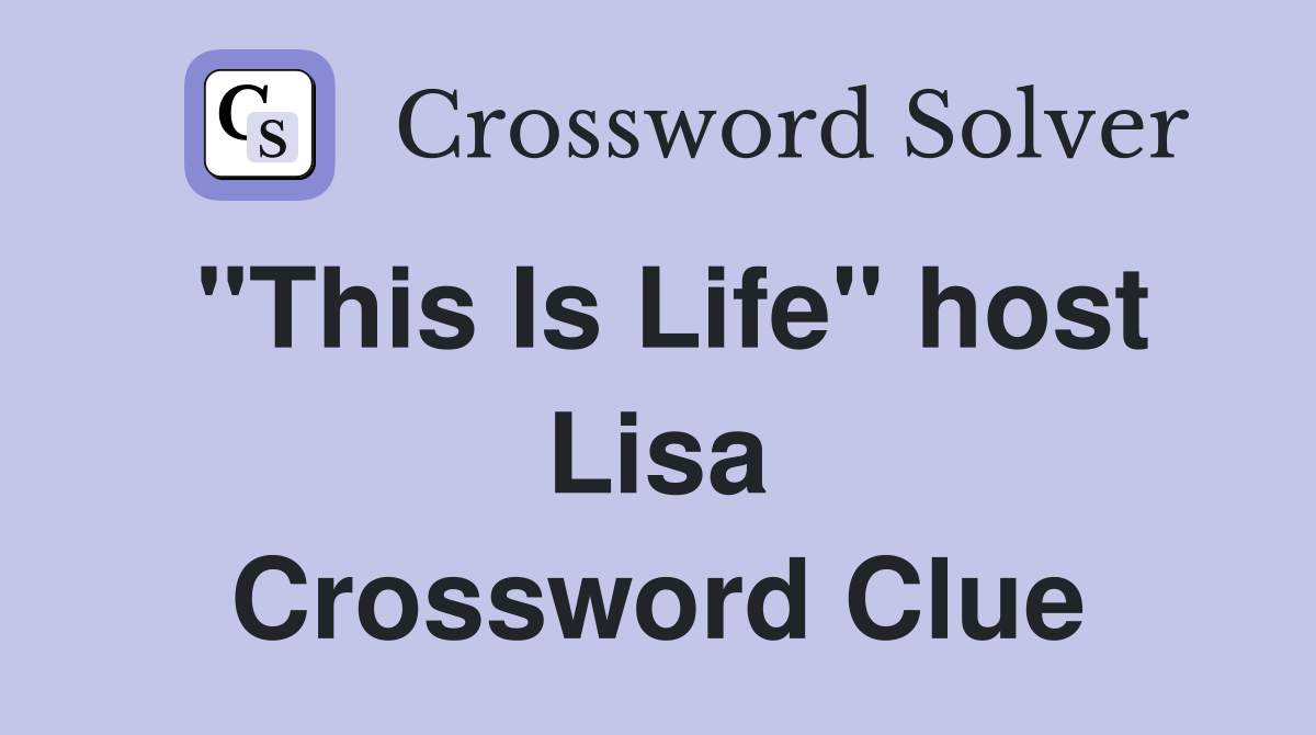 "This Is Life" host Lisa Crossword Clue