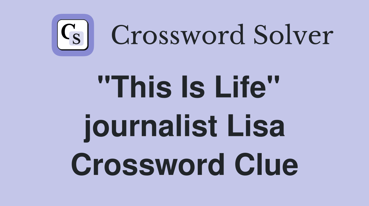 "This Is Life" journalist Lisa Crossword Clue