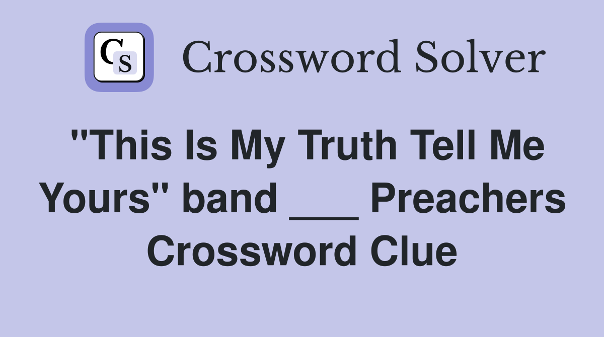 "This Is My Truth Tell Me Yours" band ___ Preachers Crossword Clue