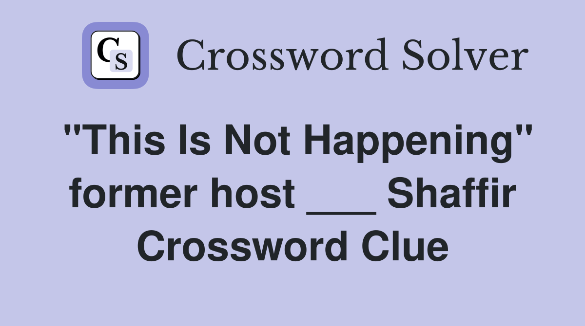 "This Is Not Happening" former host ___ Shaffir Crossword Clue