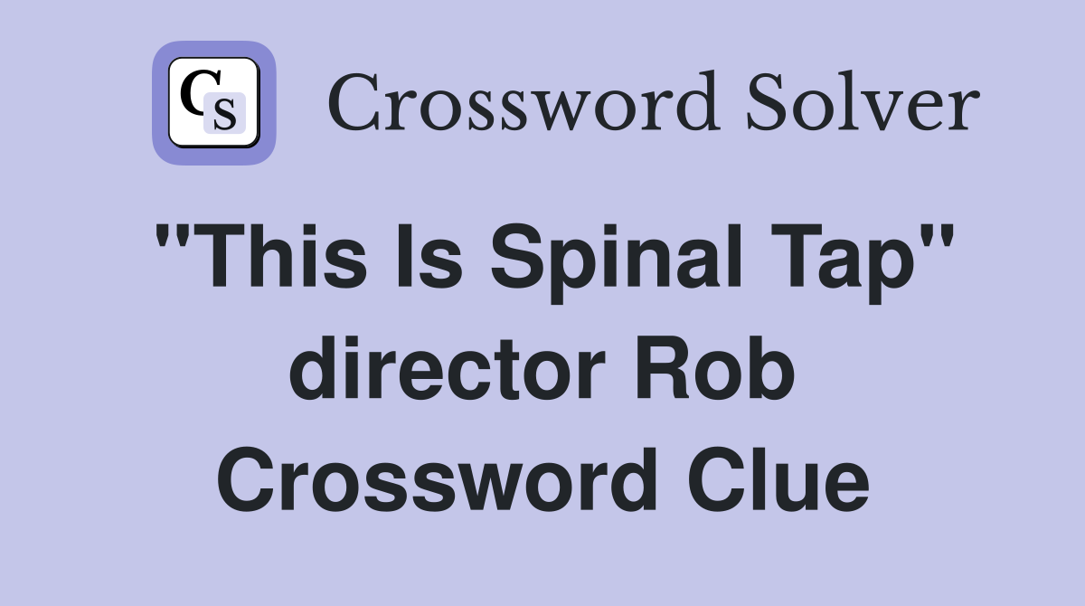 "This Is Spinal Tap" director Rob Crossword Clue
