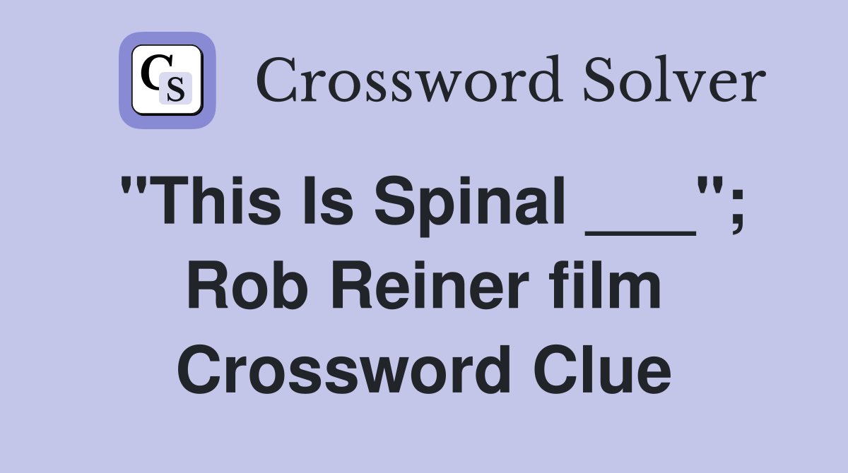 "This Is Spinal ___"; Rob Reiner film Crossword Clue