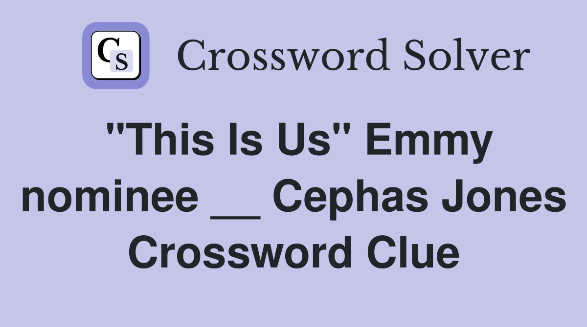 "This Is Us" Emmy nominee __ Cephas Jones Crossword Clue