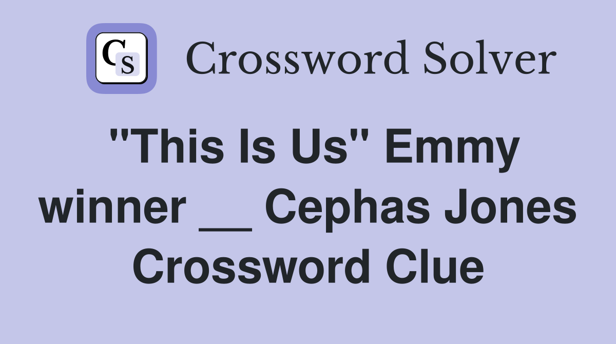 "This Is Us" Emmy winner __ Cephas Jones Crossword Clue