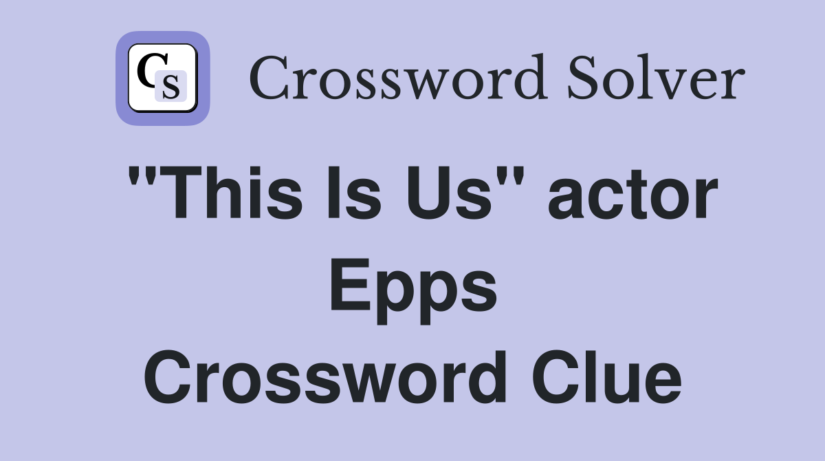 "This Is Us" actor Epps Crossword Clue