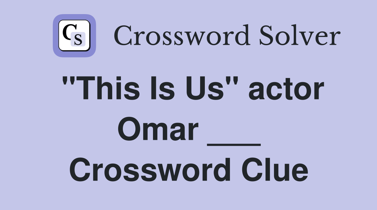 "This Is Us" actor Omar ___ Crossword Clue
