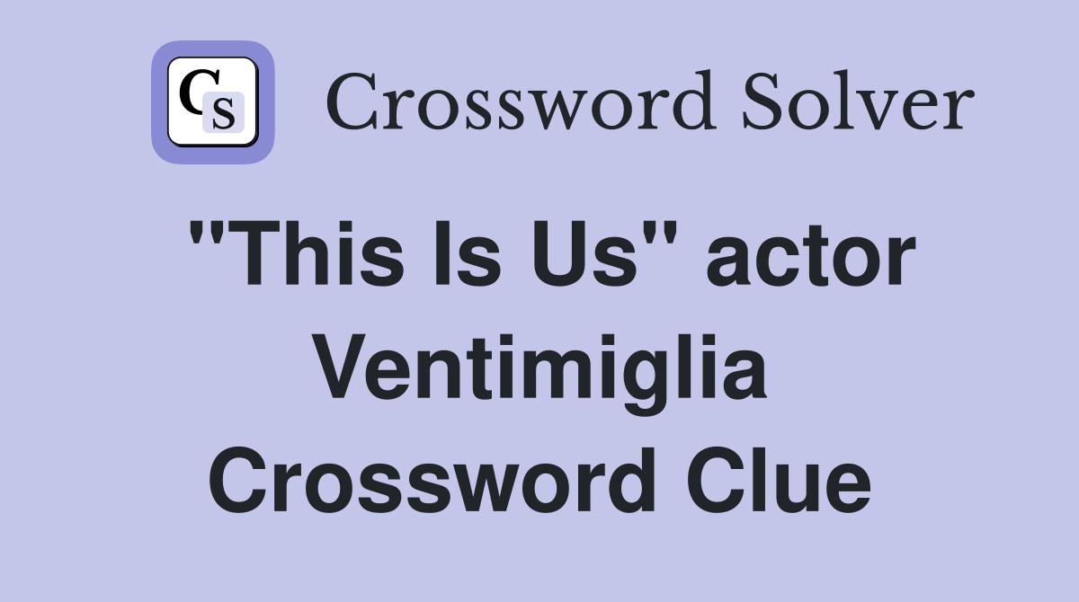 "This Is Us" actor Ventimiglia Crossword Clue