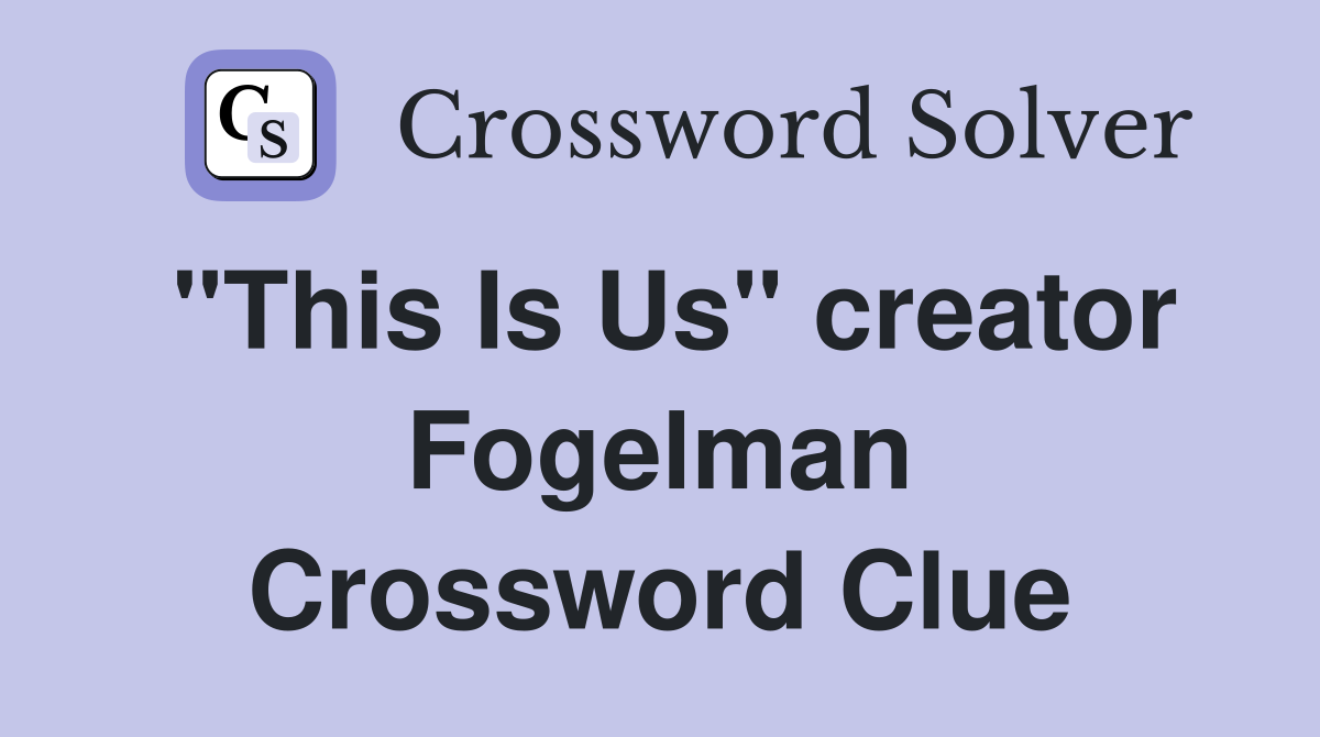 "This Is Us" creator Fogelman Crossword Clue