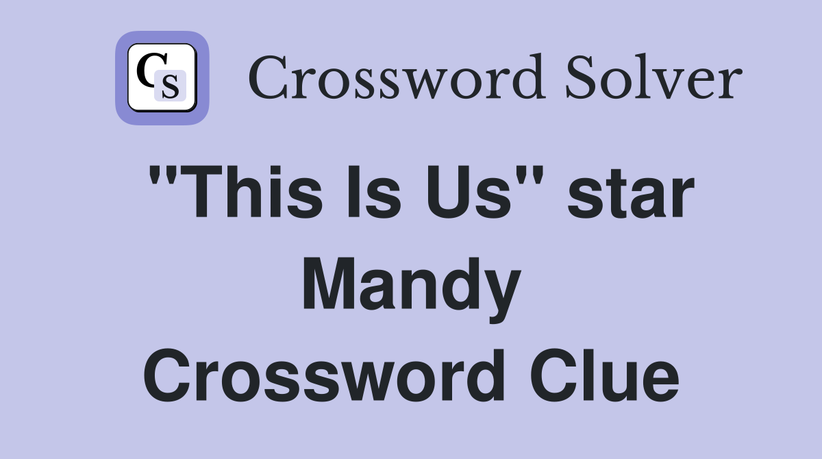 "This Is Us" star Mandy Crossword Clue
