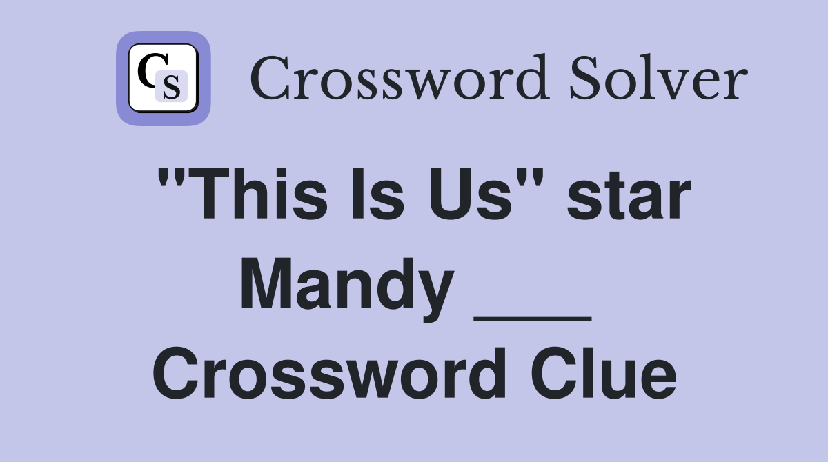 "This Is Us" star Mandy ___ Crossword Clue