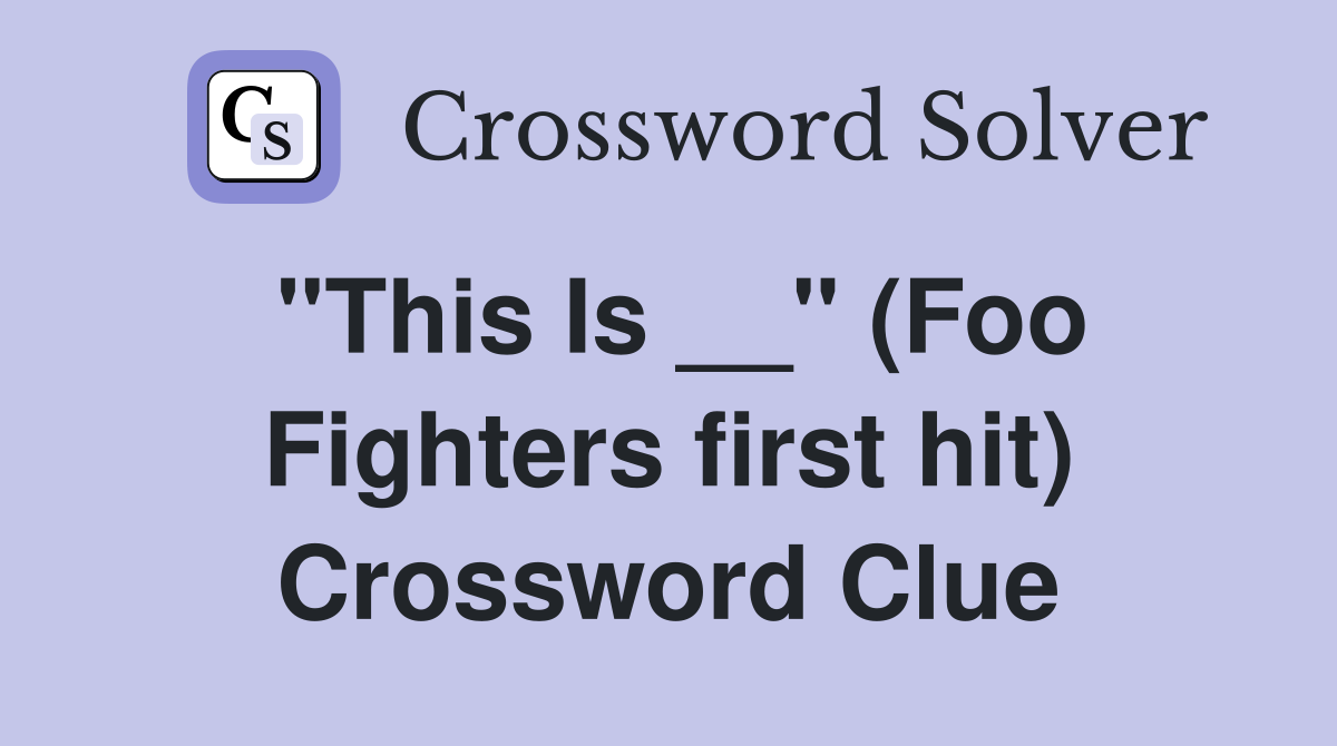 "This Is __" (Foo Fighters first hit) Crossword Clue