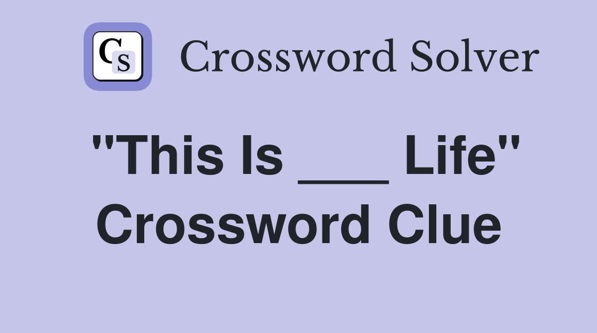 "This Is ___ Life" Crossword Clue