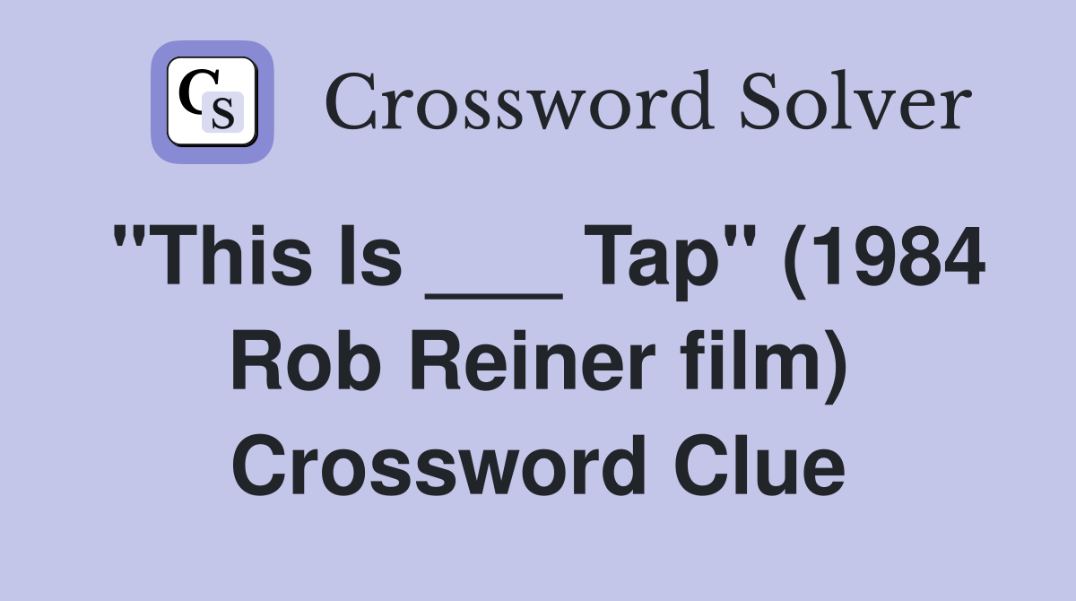 "This Is ___ Tap" (1984 Rob Reiner film) Crossword Clue
