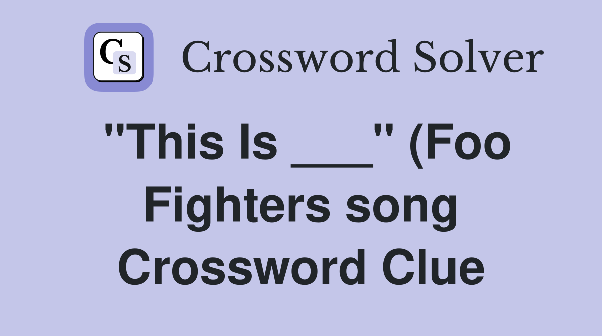 quot This Is quot (Foo Fighters song) Crossword Clue Answers Crossword quot This Is quot (Foo Fighters song) Crossword Clue Answers Crossword