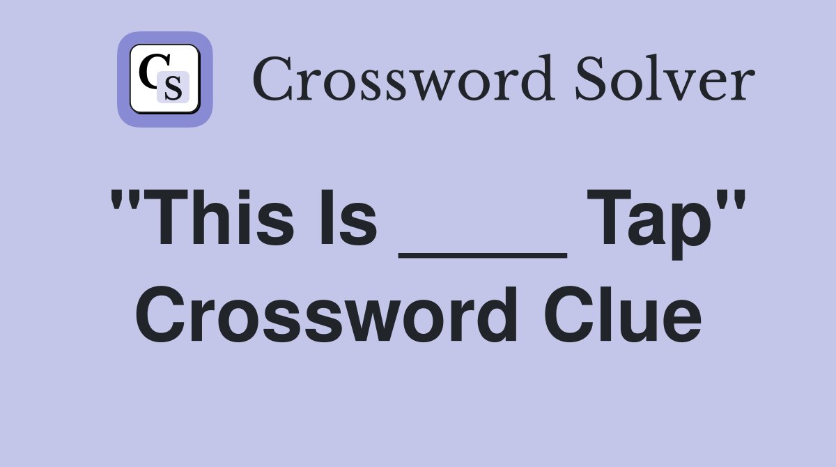 "This Is ____ Tap" Crossword Clue