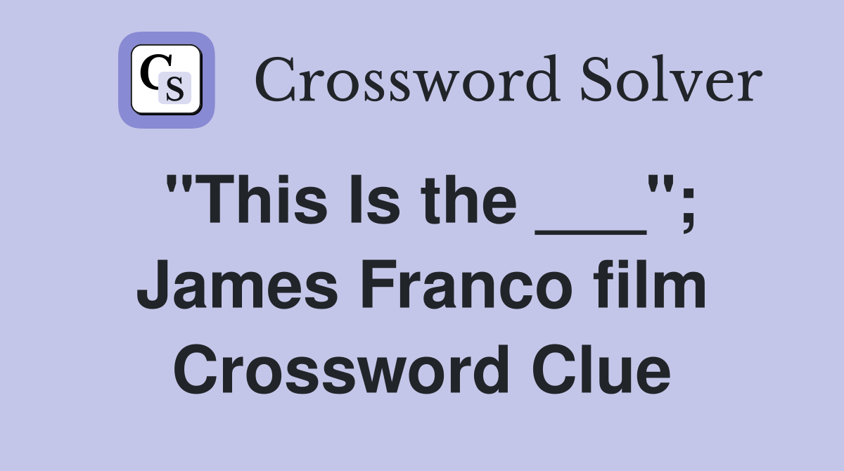 "This Is the ___"; James Franco film Crossword Clue