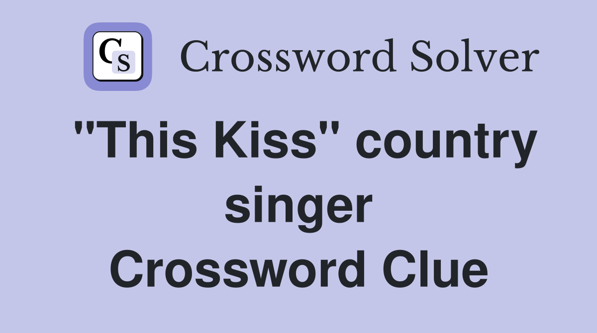 "This Kiss" country singer Crossword Clue