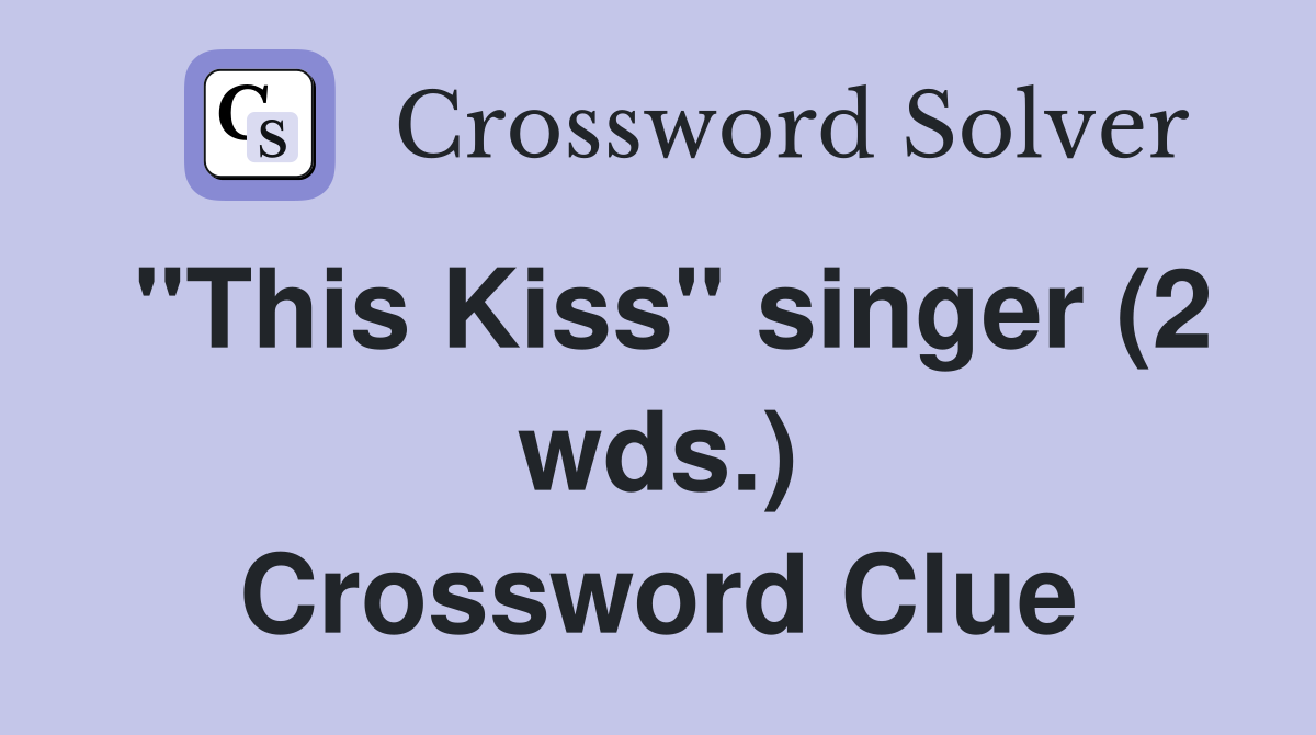 "This Kiss" singer (2 wds.) Crossword Clue