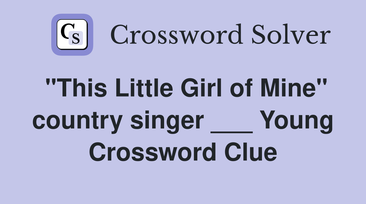 "This Little Girl of Mine" country singer ___ Young Crossword Clue