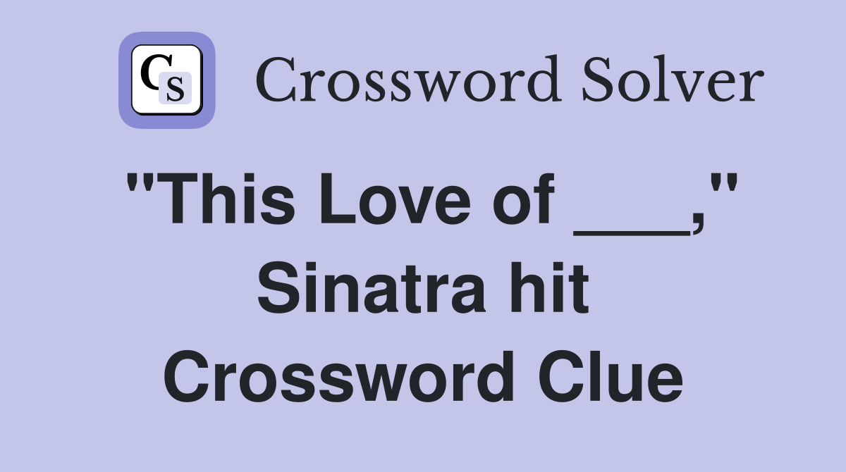 "This Love of ___," Sinatra hit Crossword Clue