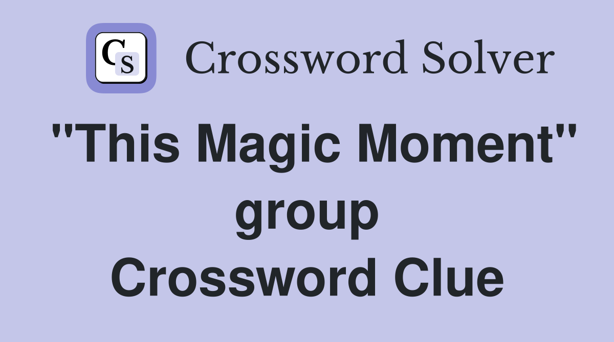 "This Magic Moment" group Crossword Clue