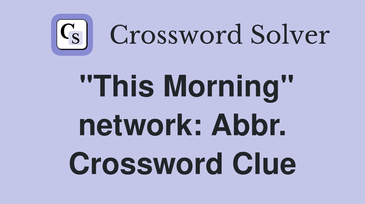 "This Morning" network: Abbr. Crossword Clue