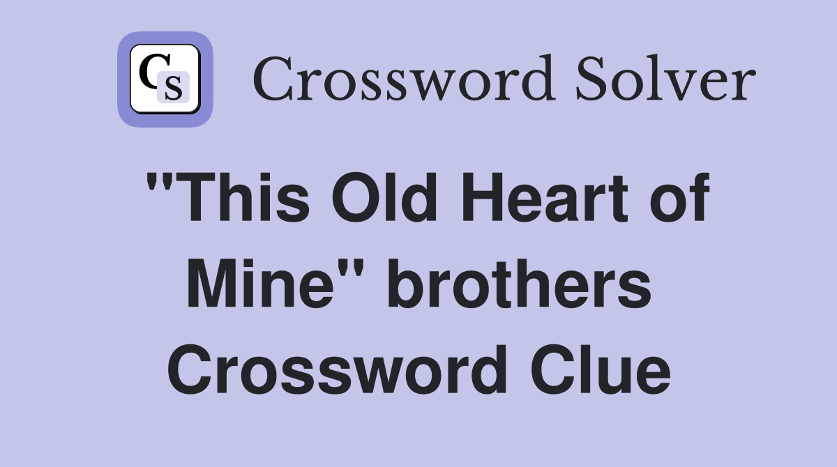 "This Old Heart of Mine" brothers Crossword Clue