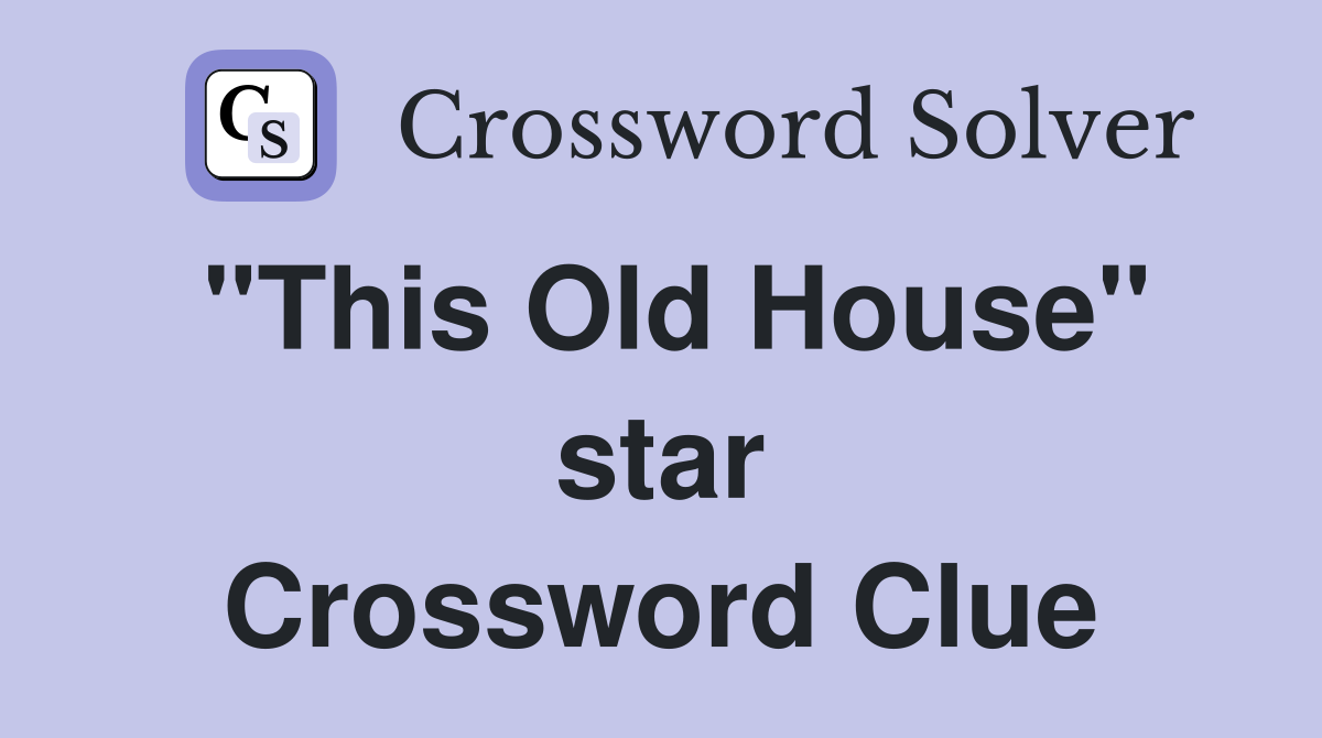 "This Old House" star Crossword Clue