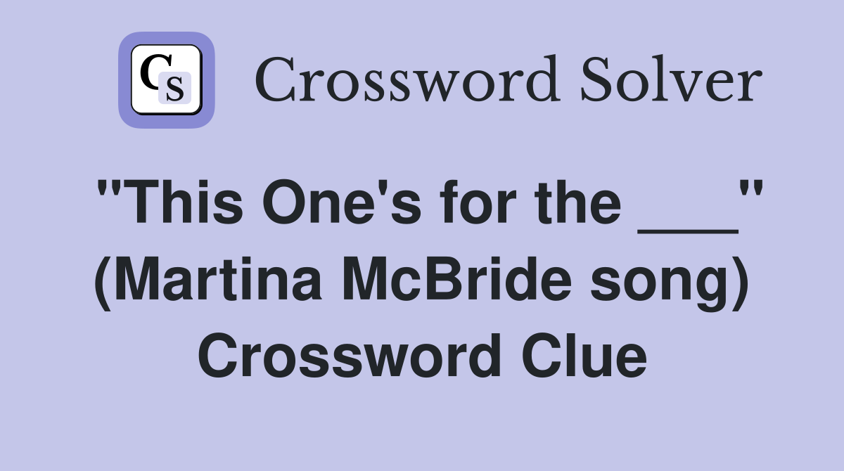 "This One's for the ___" (Martina McBride song) Crossword Clue