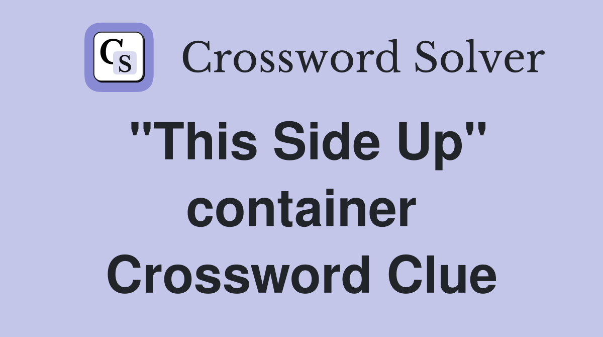 "This Side Up" container Crossword Clue