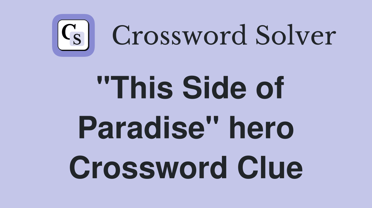 "This Side of Paradise" hero Crossword Clue