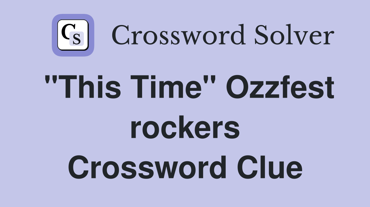 "This Time" Ozzfest rockers Crossword Clue