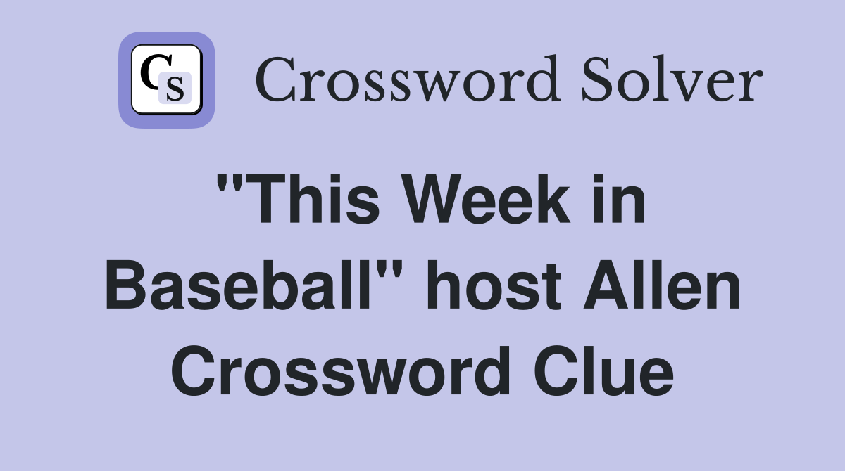 "This Week in Baseball" host Allen Crossword Clue