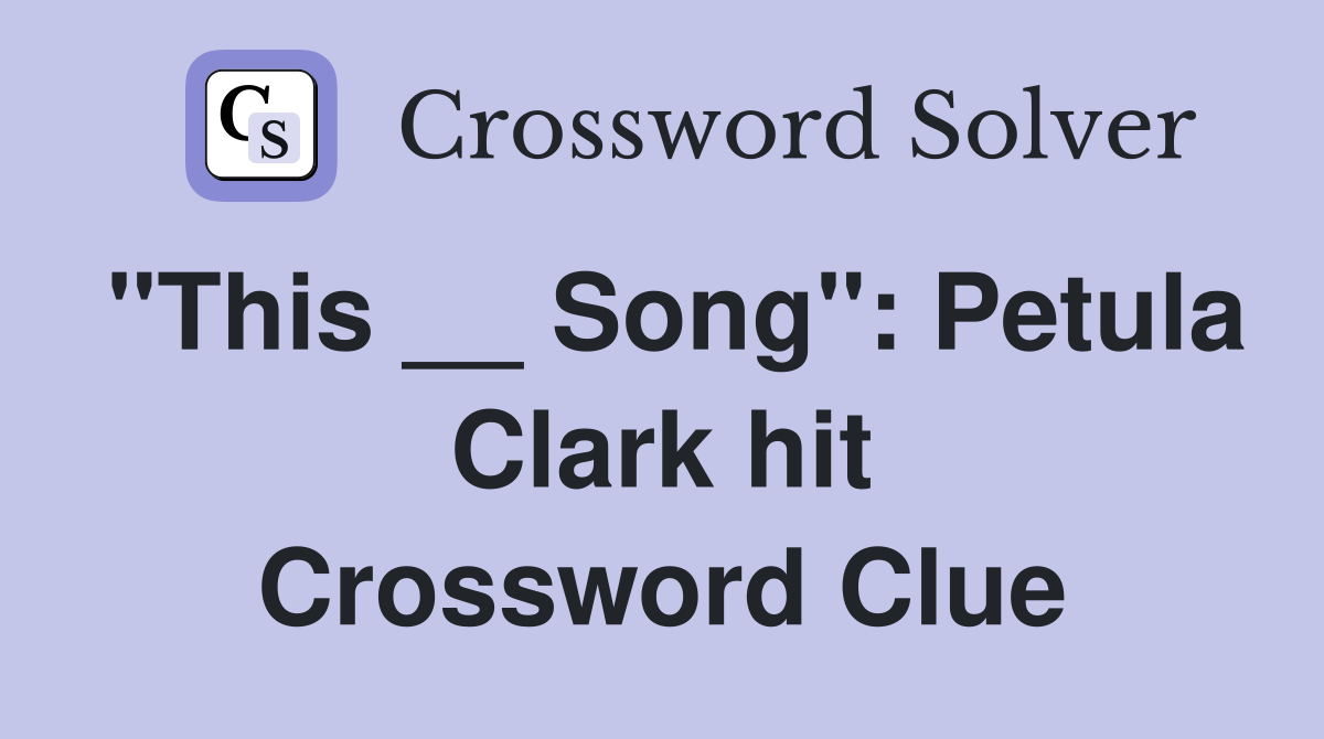 "This __ Song": Petula Clark hit Crossword Clue