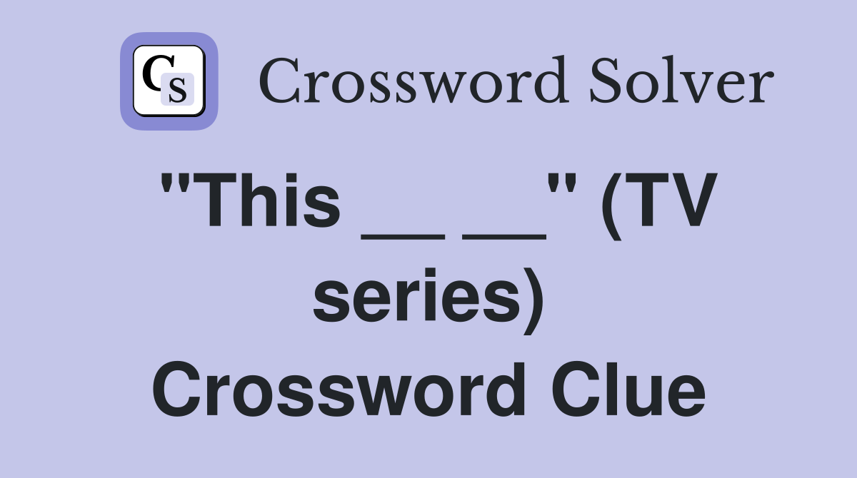 "This __ __" (TV series) Crossword Clue