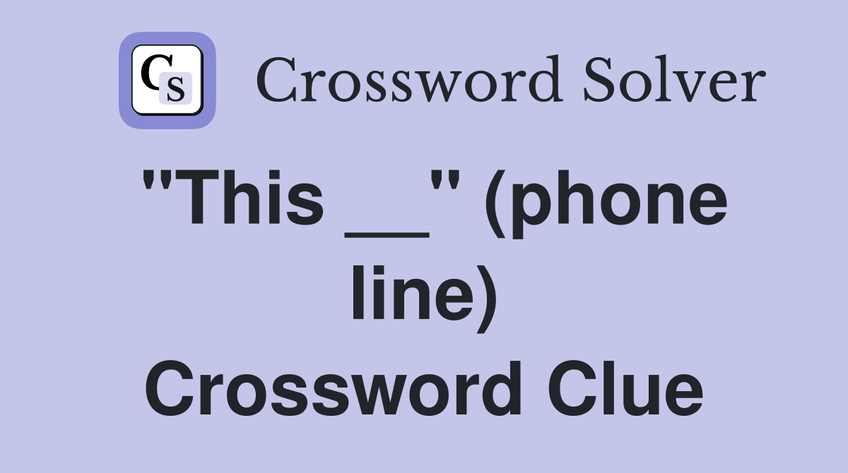 "This __" (phone line) Crossword Clue