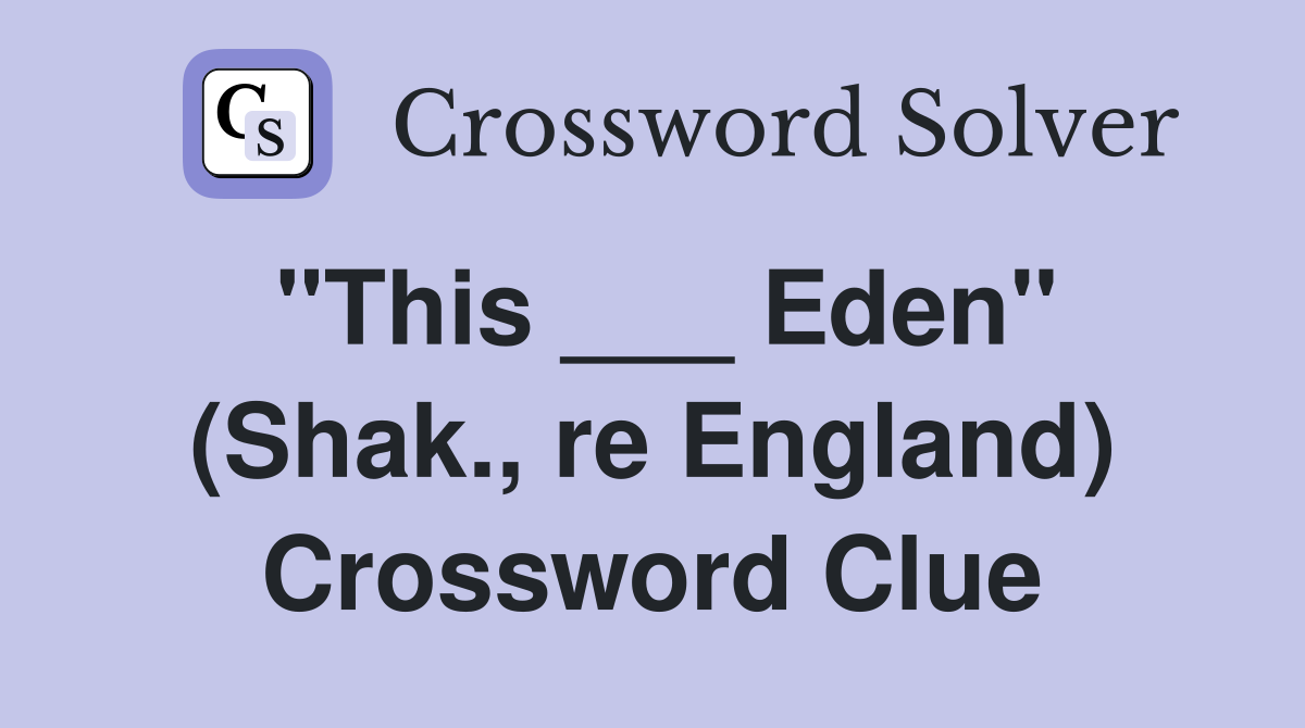 "This ___ Eden" (Shak., re England) Crossword Clue