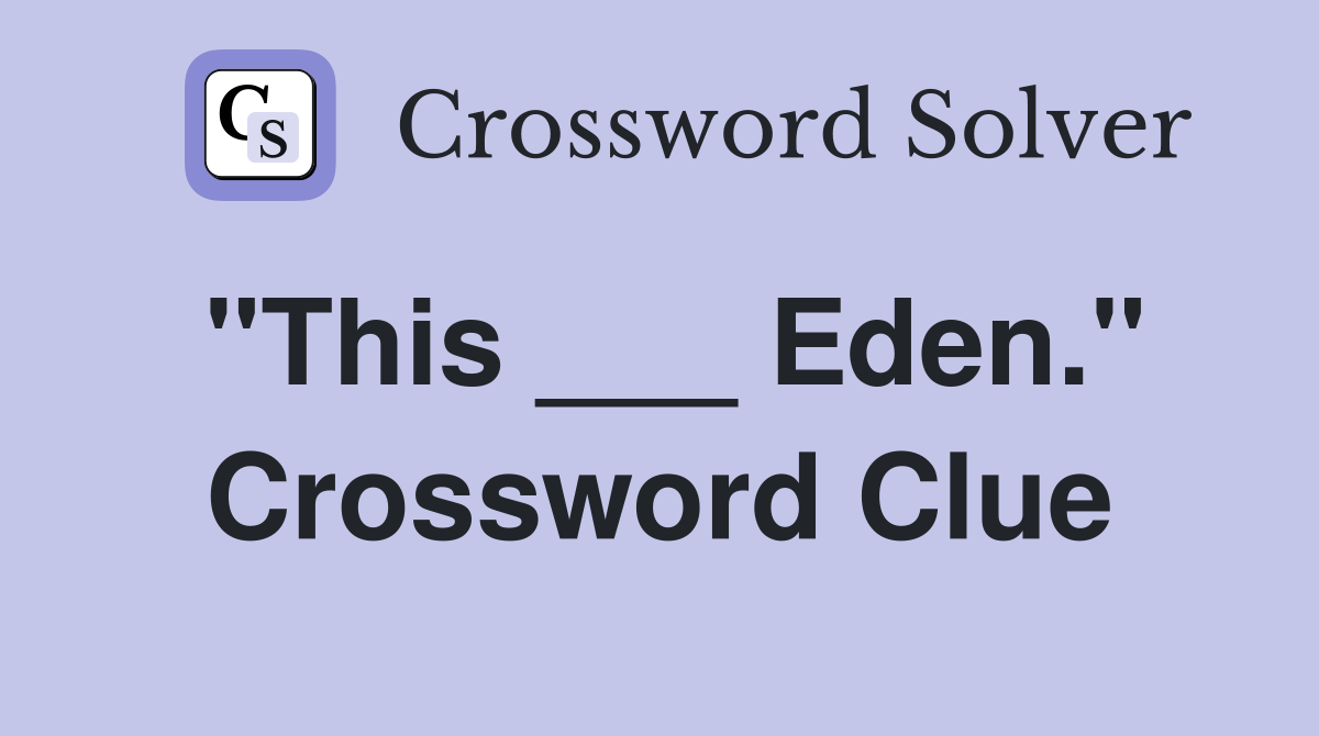 "This ___ Eden." Crossword Clue