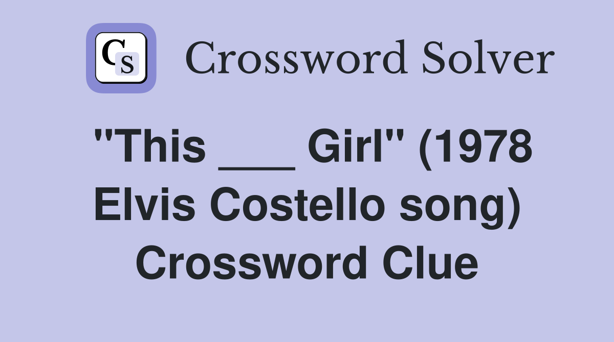 "This ___ Girl" (1978 Elvis Costello song) Crossword Clue