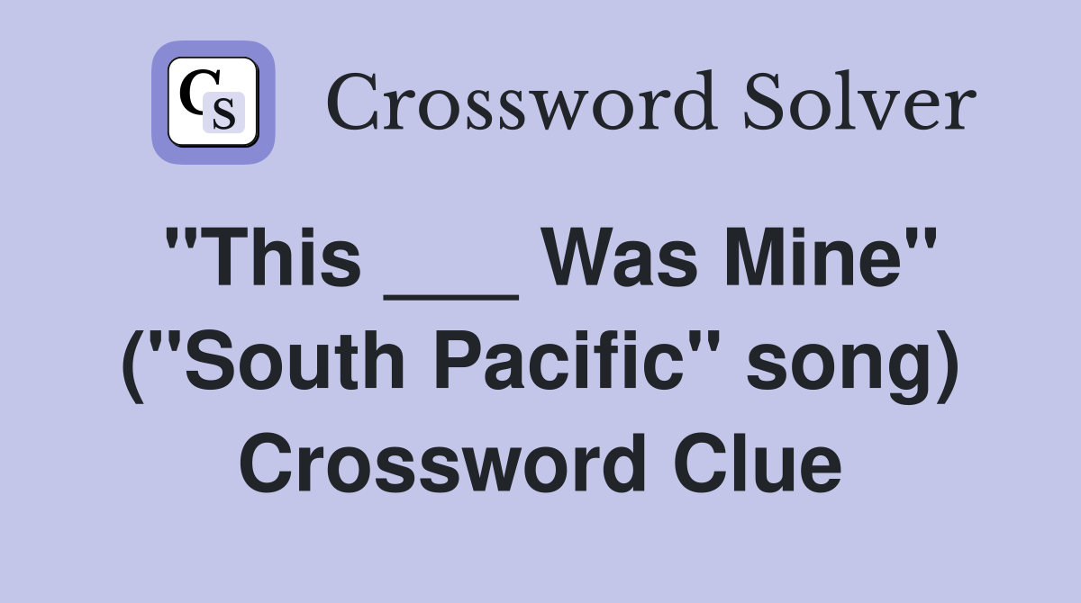 "This ___ Was Mine" ("South Pacific" song) Crossword Clue
