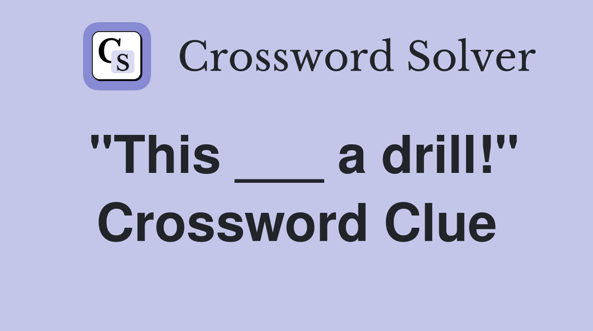 "This ___ a drill!" Crossword Clue
