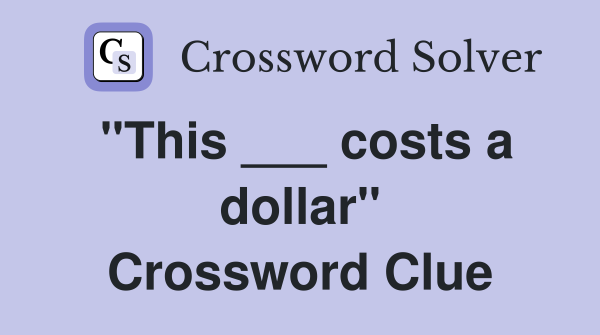 "This ___ costs a dollar" Crossword Clue
