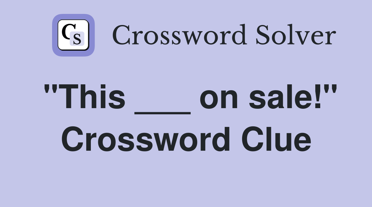 "This ___ on sale!" Crossword Clue