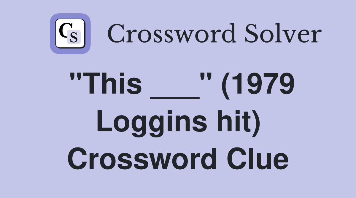"This ___" (1979 Loggins hit) Crossword Clue