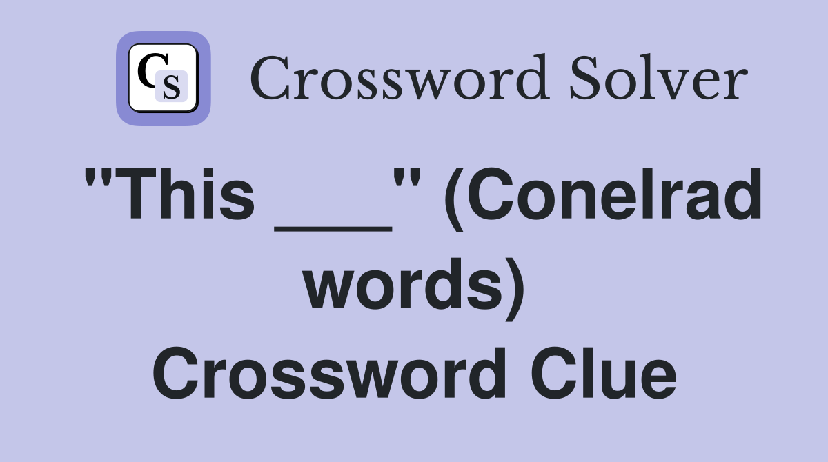 "This ___" (Conelrad words) Crossword Clue